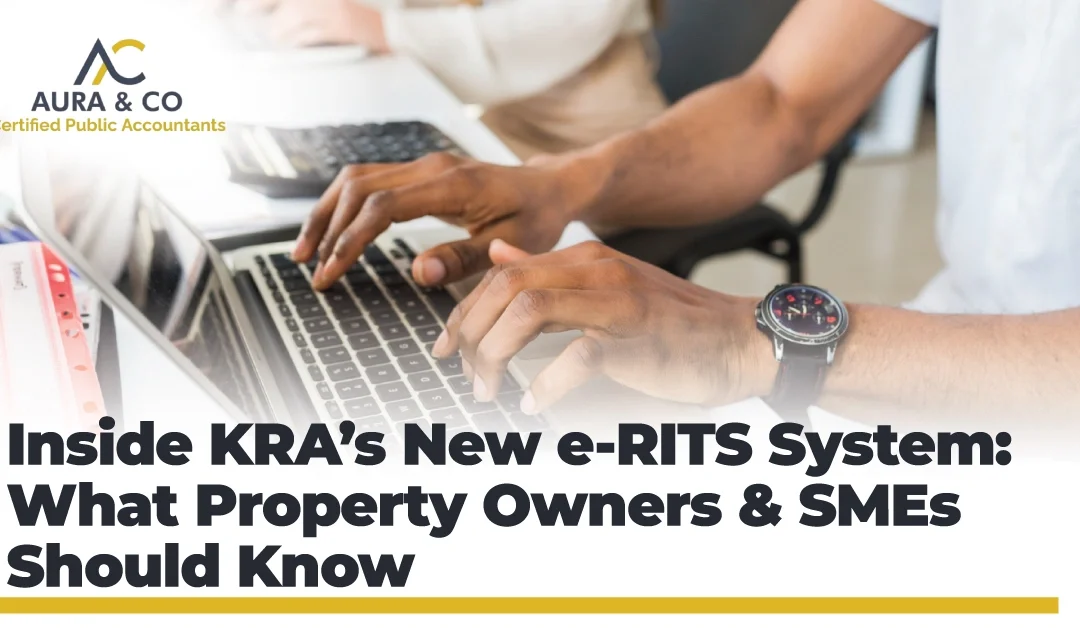 e-RITS, e-RITS Kenya, rental income tax Kenya, KRA rental tax, eCitizen rental filing, monthly rental tax Kenya, property compliance Kenya, landlords tax Kenya, SME real estate Kenya, Aura & Co CPA